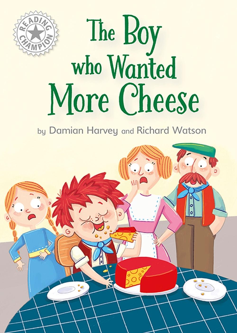 Reading Champion: The Boy who Wanted More Cheese by Damian Harvey - ISBN: 9781445184487