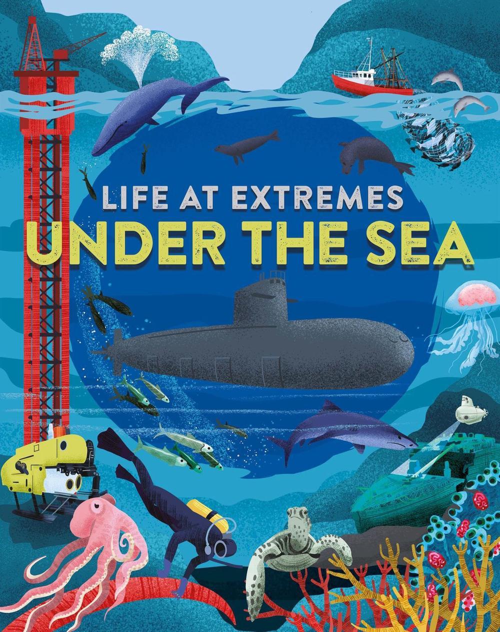 Life at Extremes: Under the Sea by Josy Bloggs - ISBN: 9781445184906