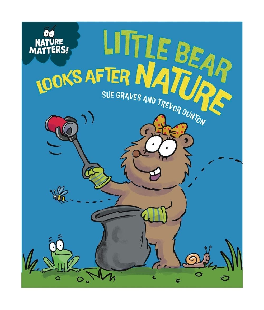 Nature Matters: Little Bear Looks After Nature by Sue Graves - ISBN: 9781445186726