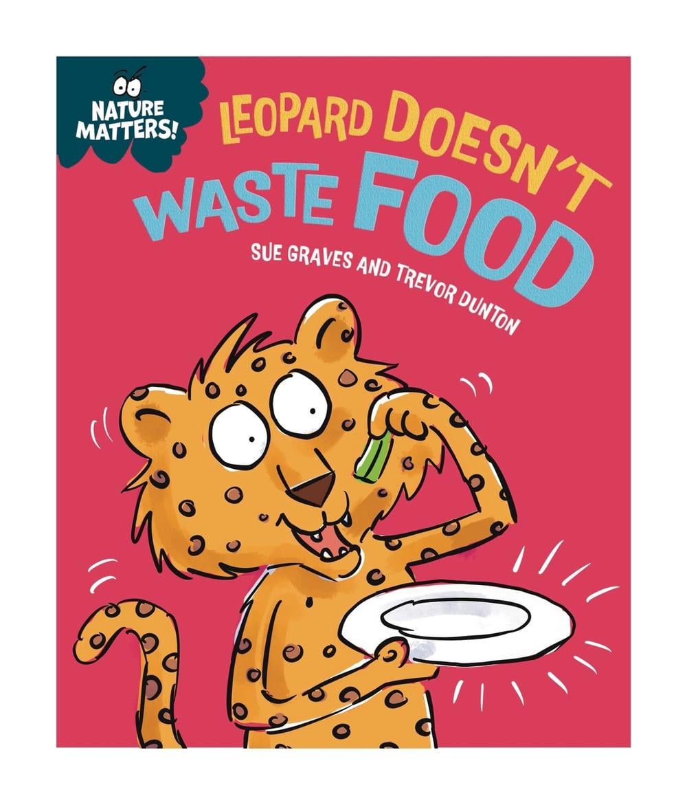 Nature Matters: Leopard Doesn't Waste Food by Sue Graves - ISBN: 9781445186764