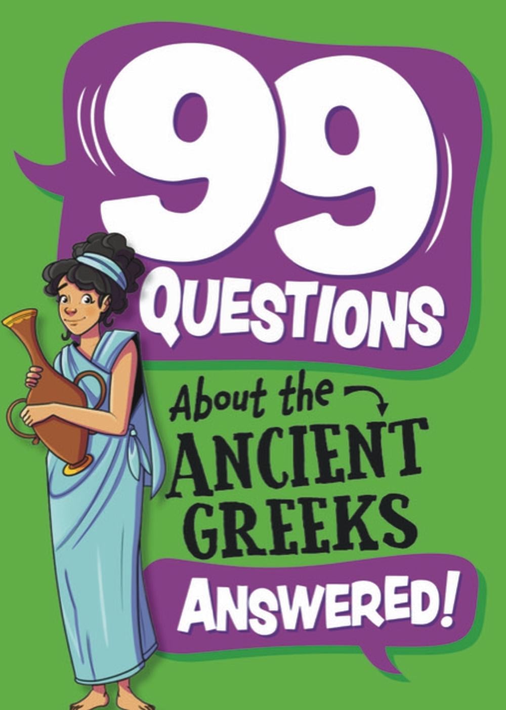 99 Questions About: The Ancient Greeks by Annabel Savery - ISBN: 9781445186955