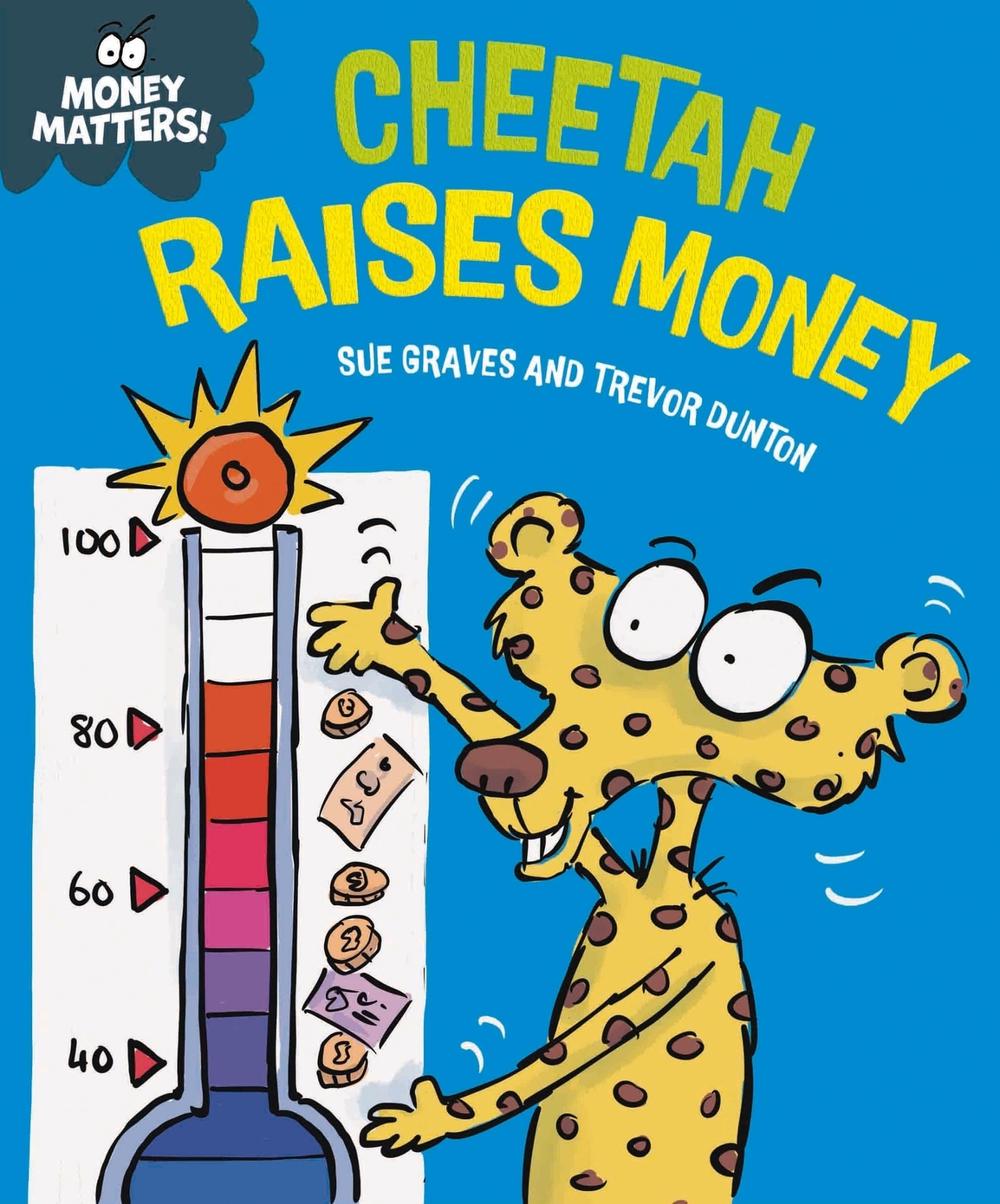 Money Matters: Cheetah Raises Money by Sue Graves - ISBN: 9781445187686