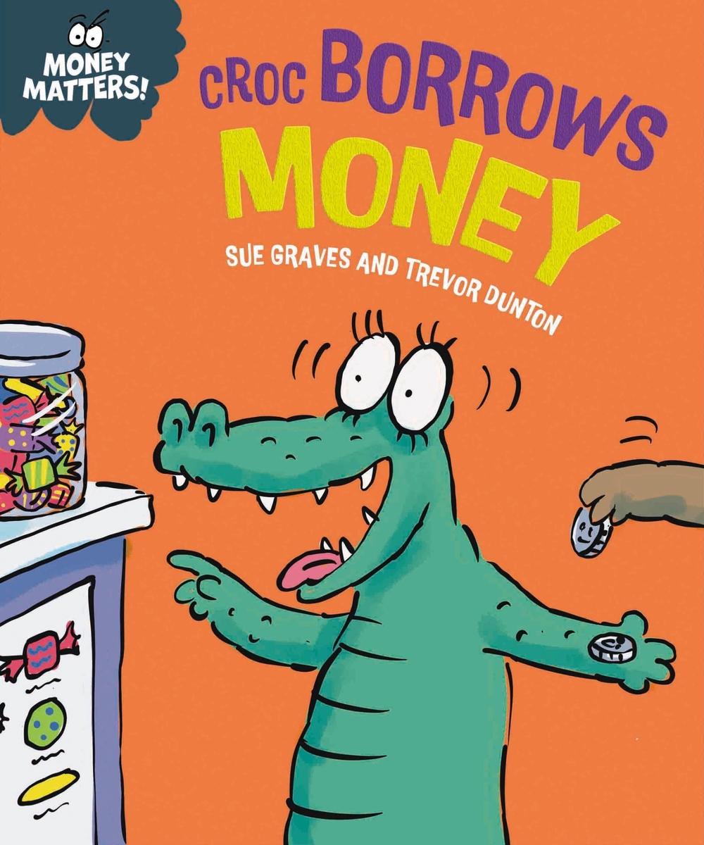 Money Matters: Croc Borrows Money, 9781445187716