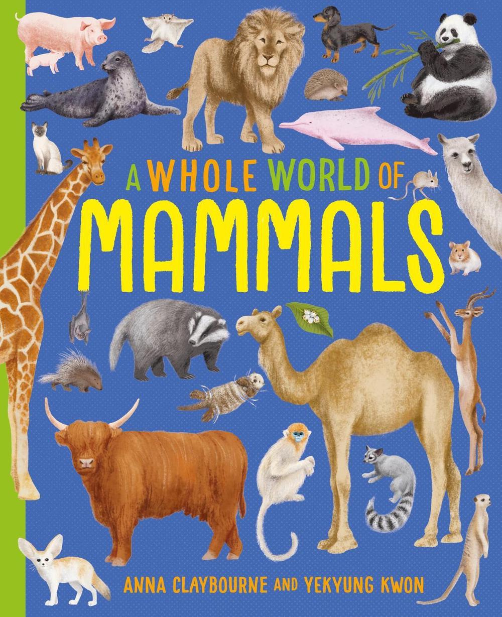 A Whole World of...: Mammals by Anna Claybourne - ISBN: 9781445188140