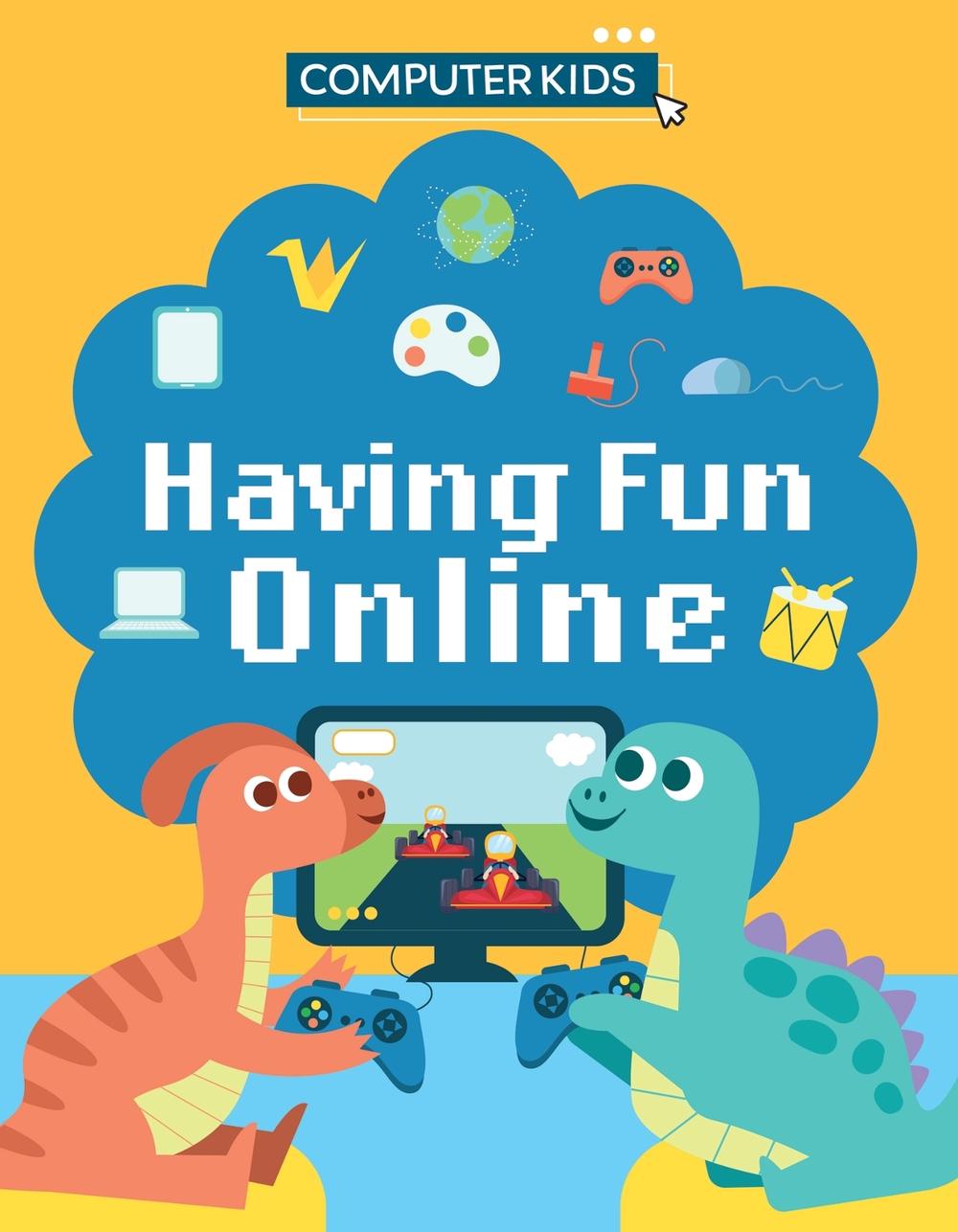 Computer Kids: Having Fun Online, 9781445188430