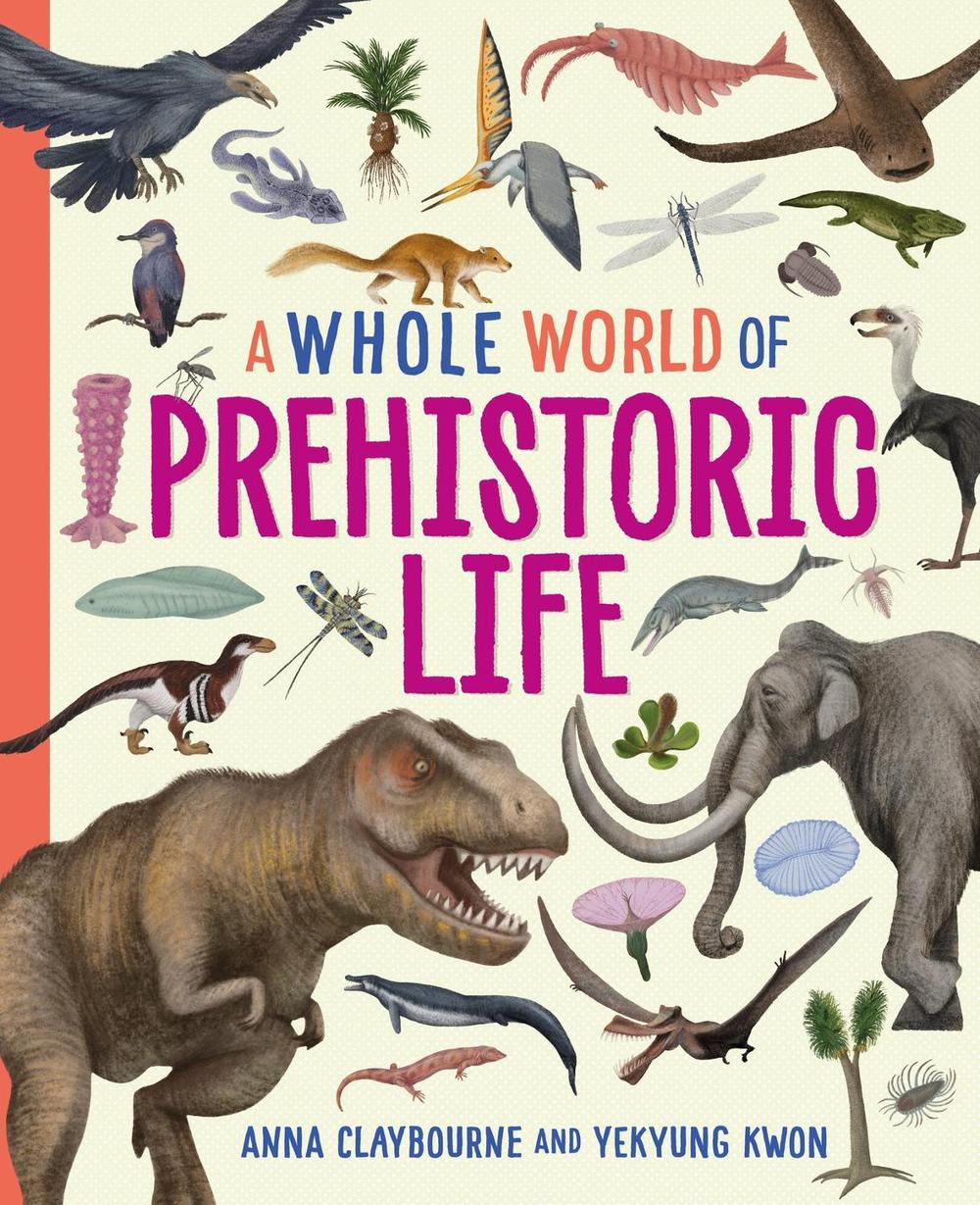 A Whole World of...: Prehistoric Life by Anna Claybourne - ISBN: 9781445188478
