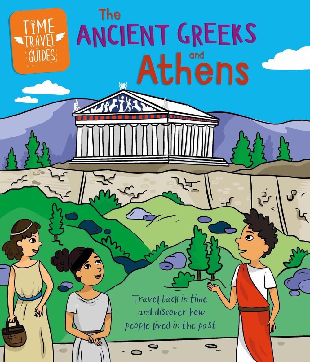 Time Travel Guides: Ancient Greeks and Athens by Sarah Ridley - ISBN: 9781445188744