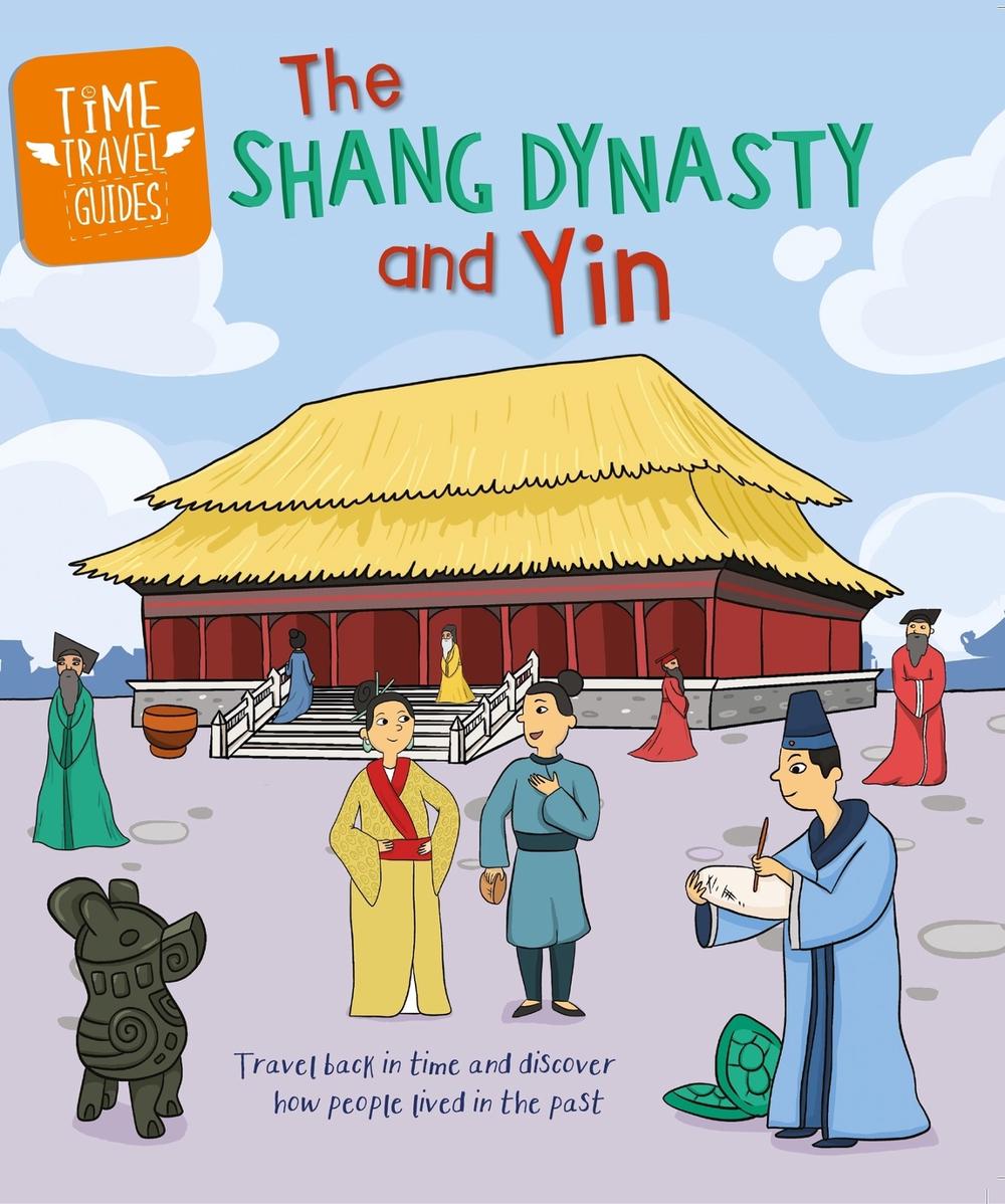 Time Travel Guides: The Shang Dynasty and Yin by Tim Cooke - ISBN: 9781445188799