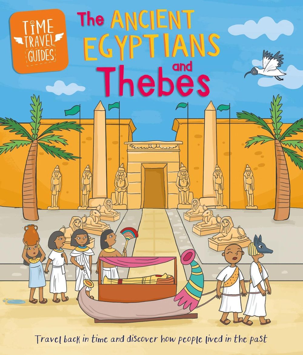 Time Travel Guides: Ancient Egyptians and Thebes by Sarah Ridley - ISBN: 9781445188836