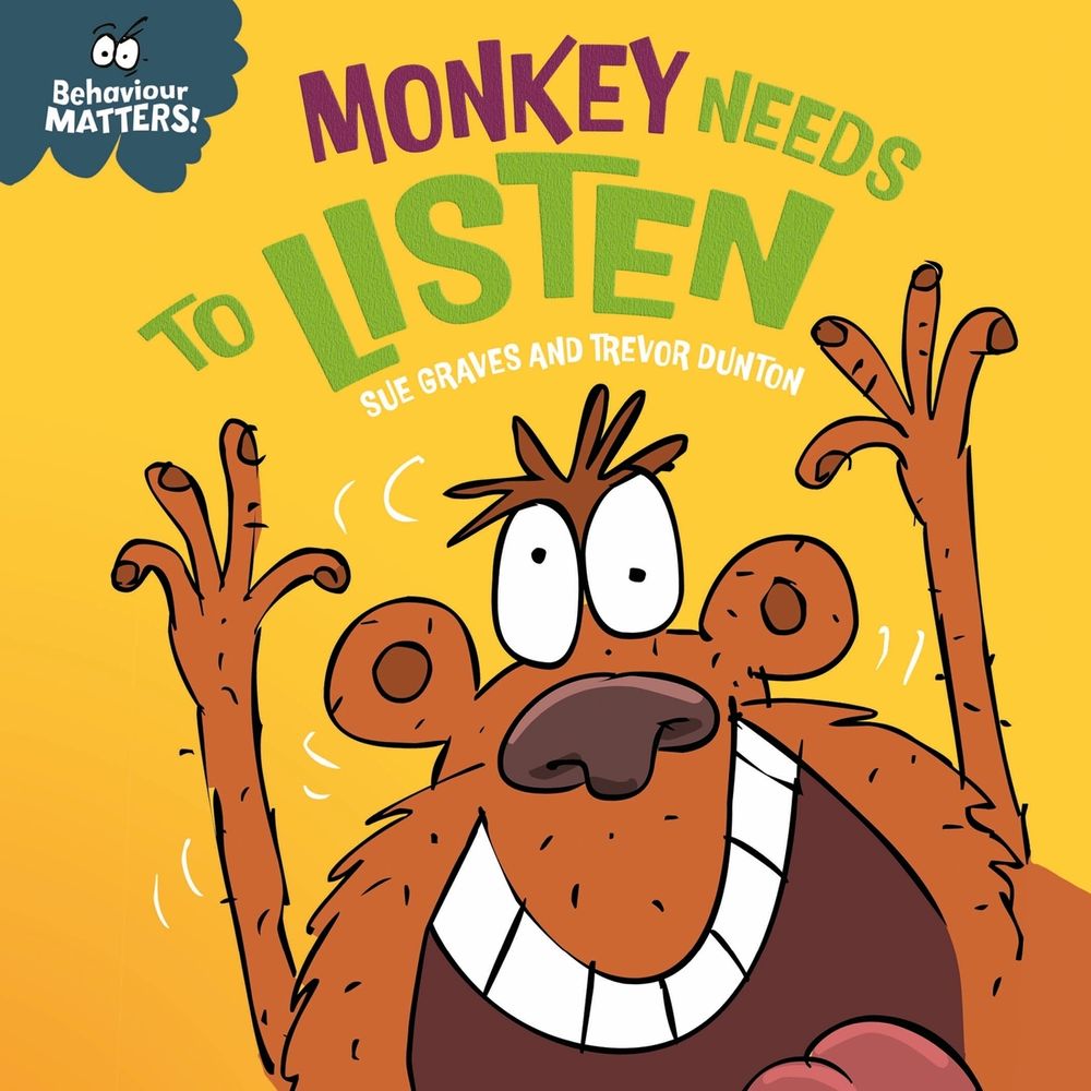 Behaviour Matters: Monkey Needs to Listen - A book about paying attention by Sue Graves - ISBN: 9781445190785