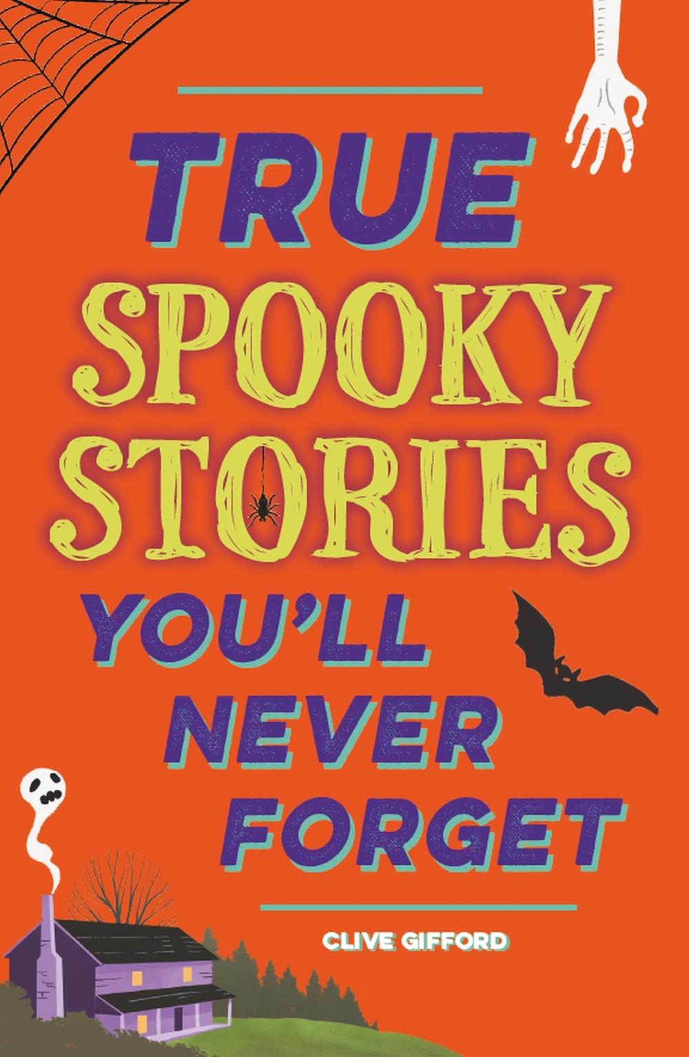 True Stories You'll Never Forget: True Spooky Stories, 9781445191997