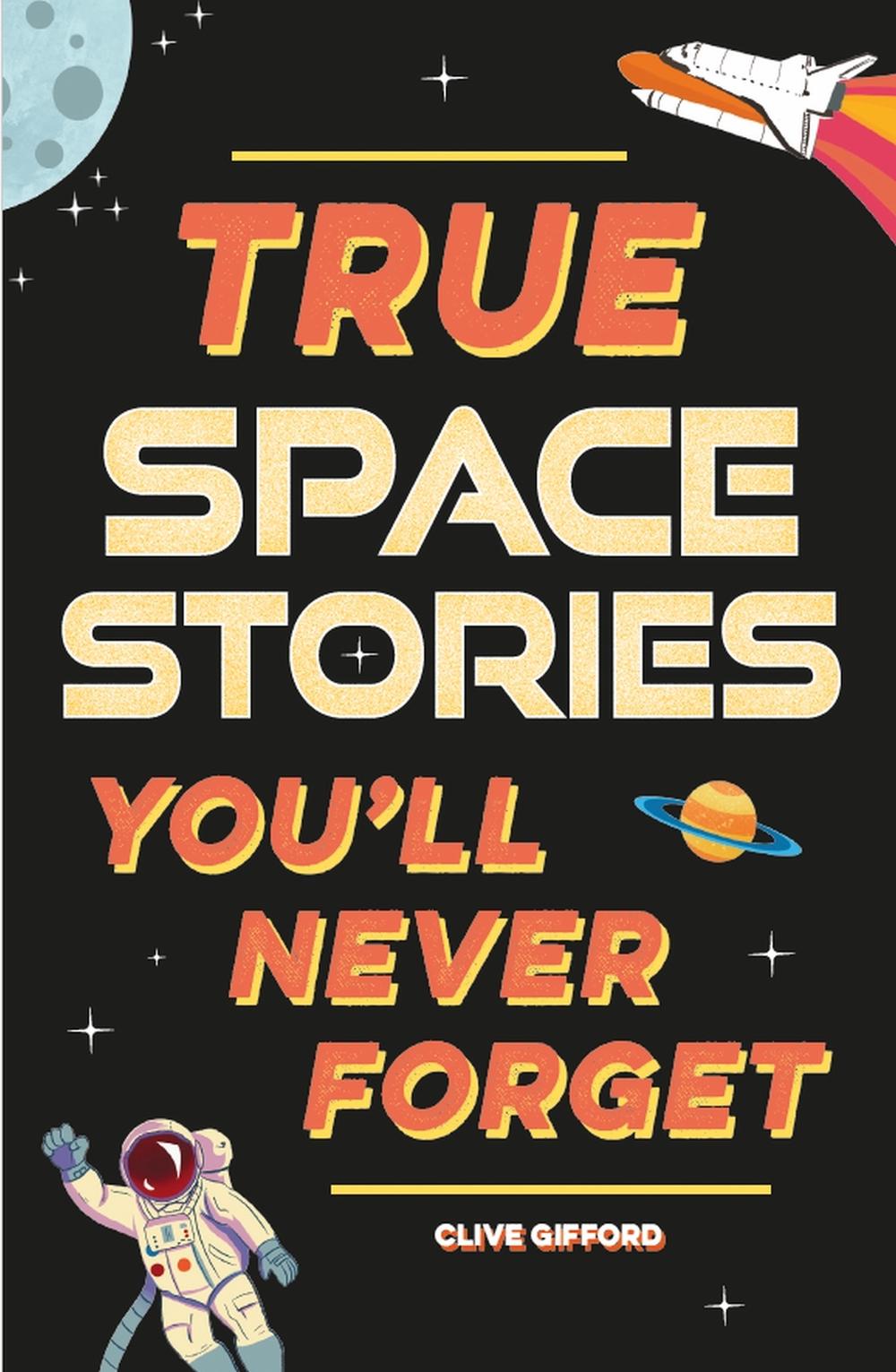 True Stories You'll Never Forget: True Space Stories by Clive Gifford - ISBN: 9781445192017
