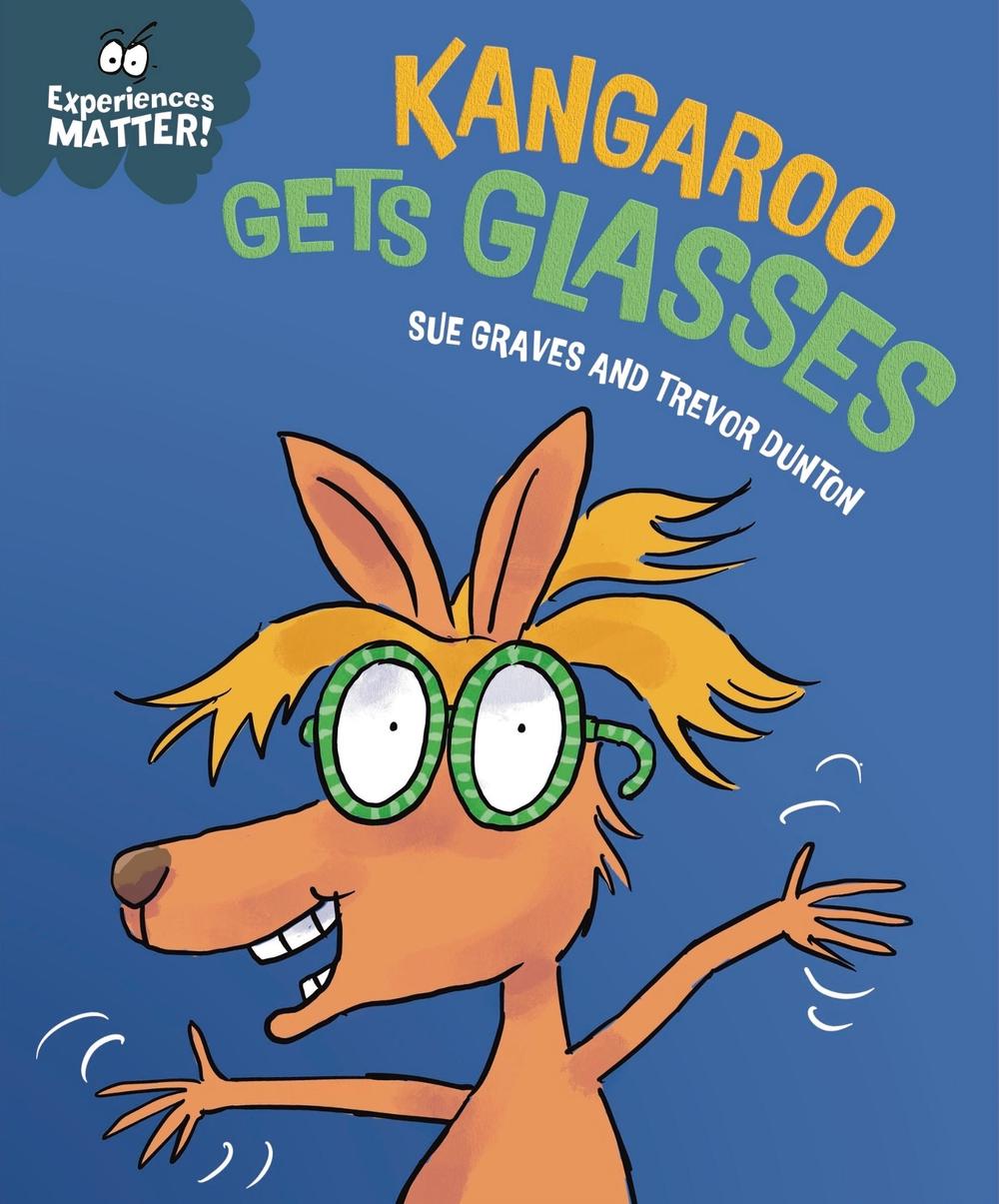 Experiences Matter: Kangaroo Gets Glasses by Sue Graves - ISBN: 9781445192222