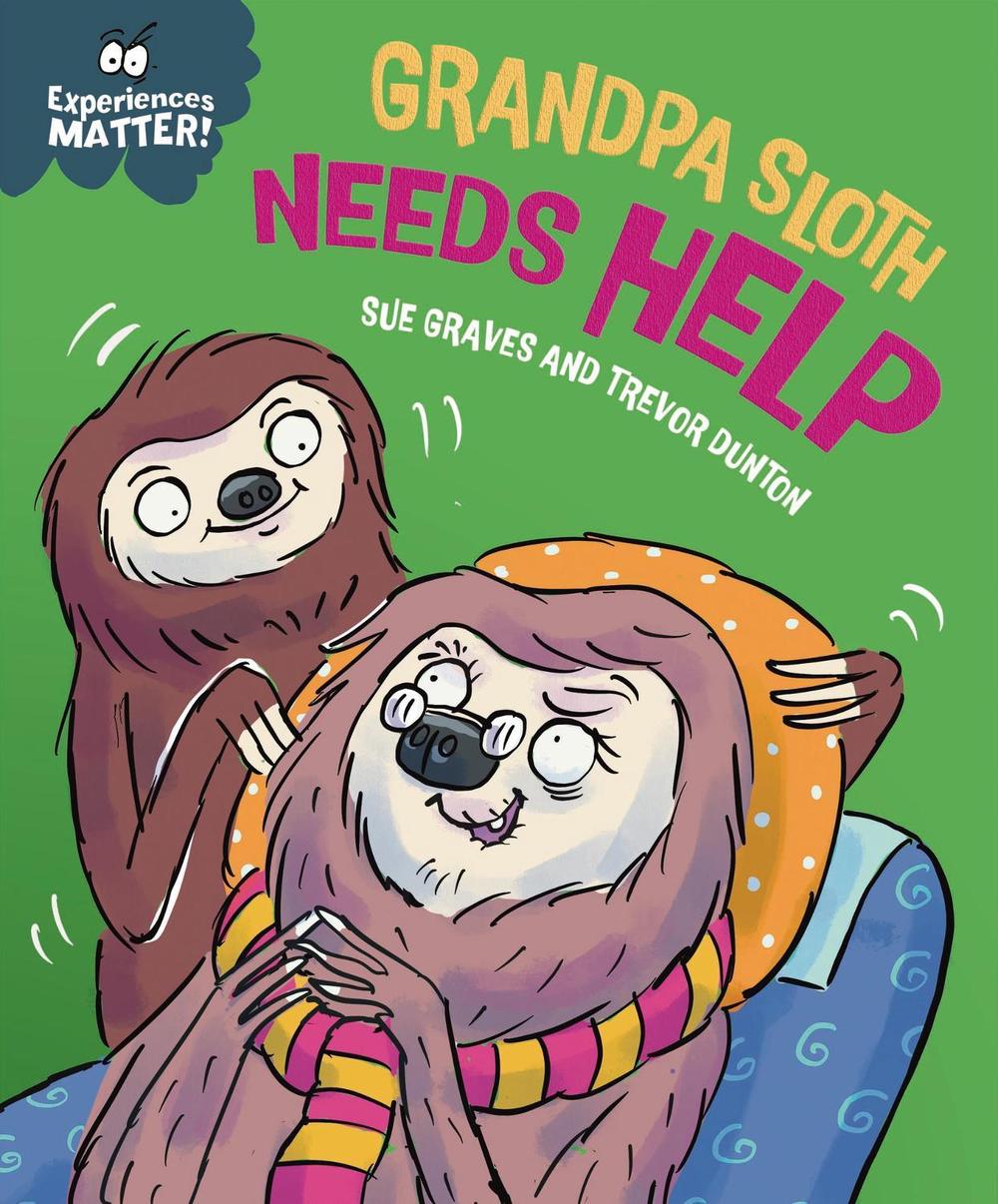 Experiences Matter: Grandpa Sloth Needs Help by Sue Graves - ISBN: 9781445192321