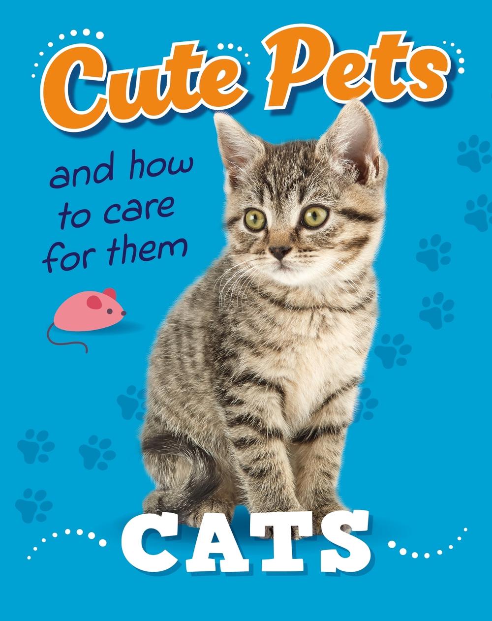 Cute Pets! And How to Care For Them: Cats by Judith Heneghan - ISBN: 9781445192383