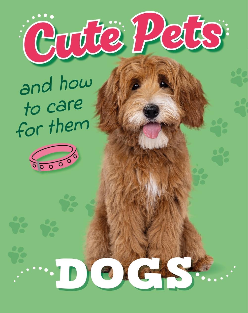 Cute Pets! And How to Care For Them: Dogs by Judith Heneghan - ISBN: 9781445192406