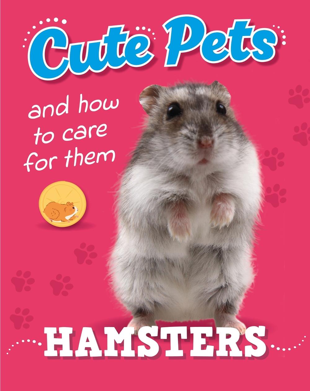 Cute Pets! And How to Care For Them: Hamsters by Judith Heneghan - ISBN: 9781445192413