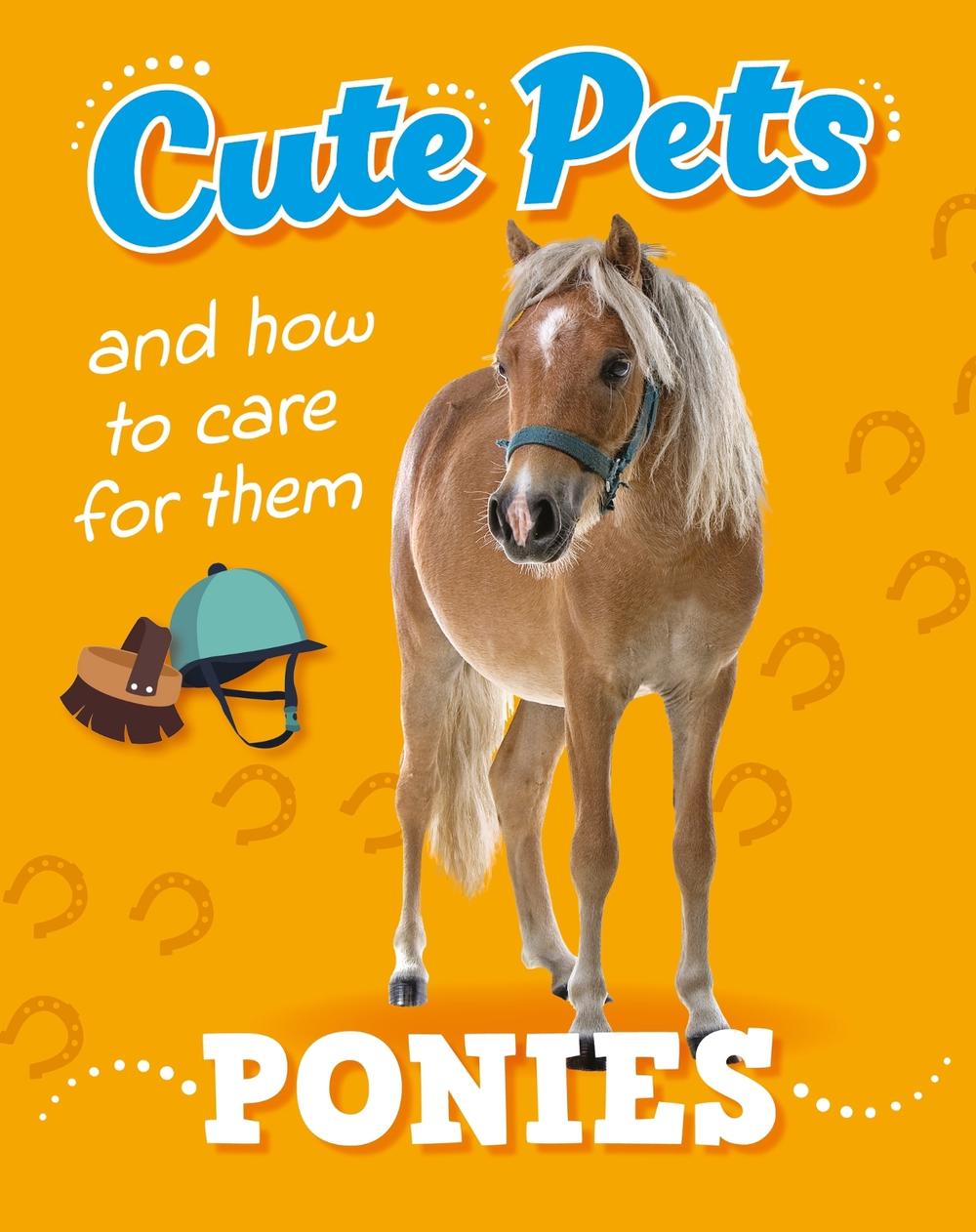 Cute Pets! And How to Care For Them: Ponies by Ruth Percival - ISBN: 9781445192482