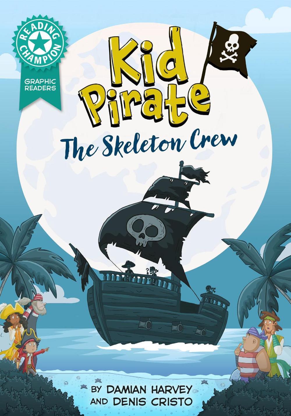 Reading Champion: Graphics: Kid Pirate: The Skeleton Crew by Damian Harvey - ISBN: 9781445193113