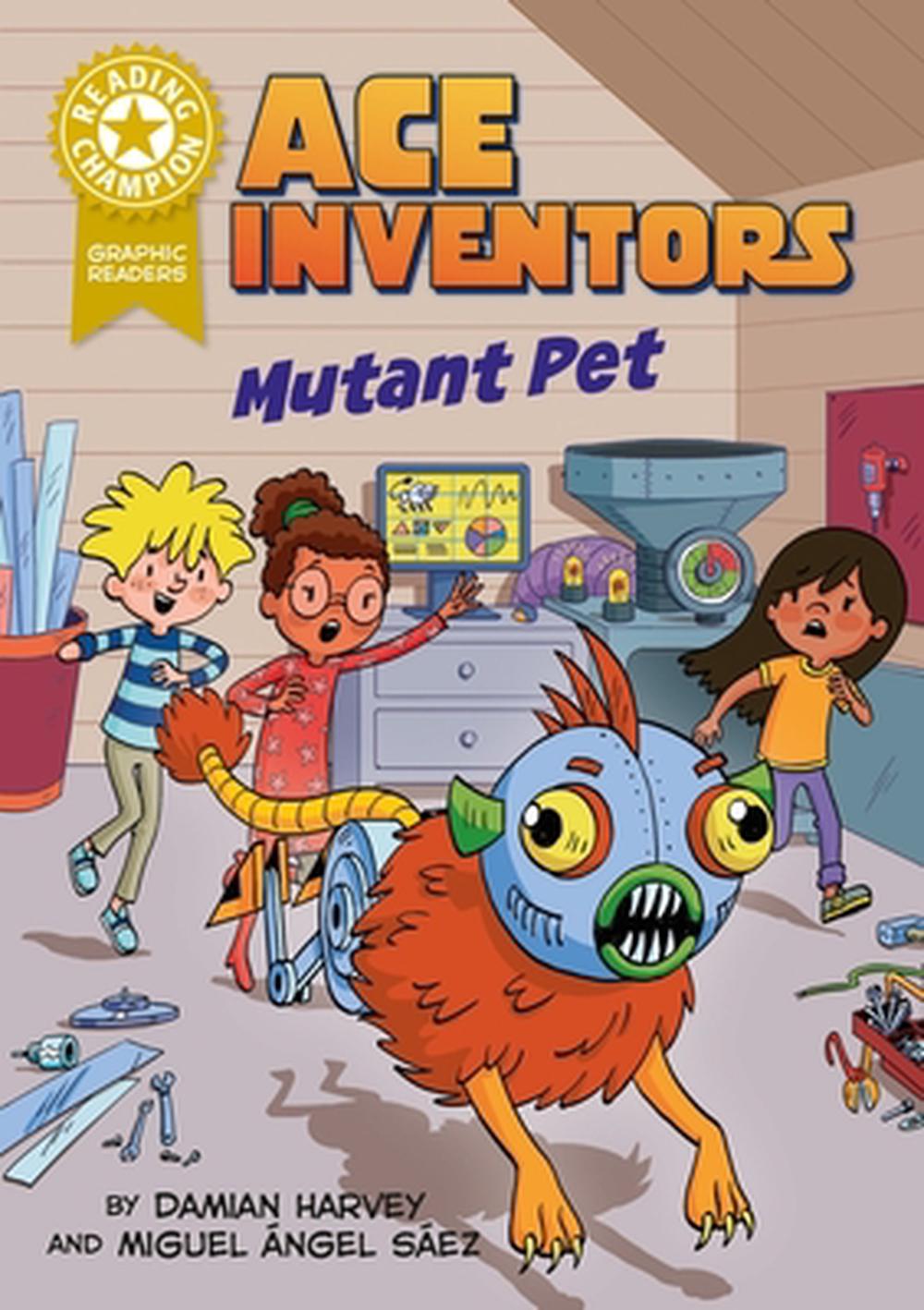 Reading Champion: Graphics: Ace Inventors Inc: Mutant Pet by Damian Harvey - ISBN: 9781445193892