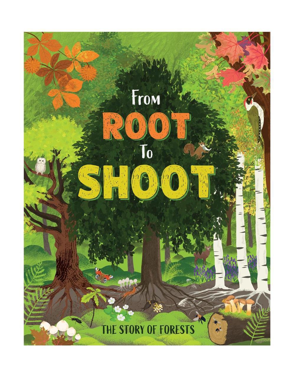 From Root to Shoot: The Story of Forests by Josy Bloggs - ISBN: 9781445195315