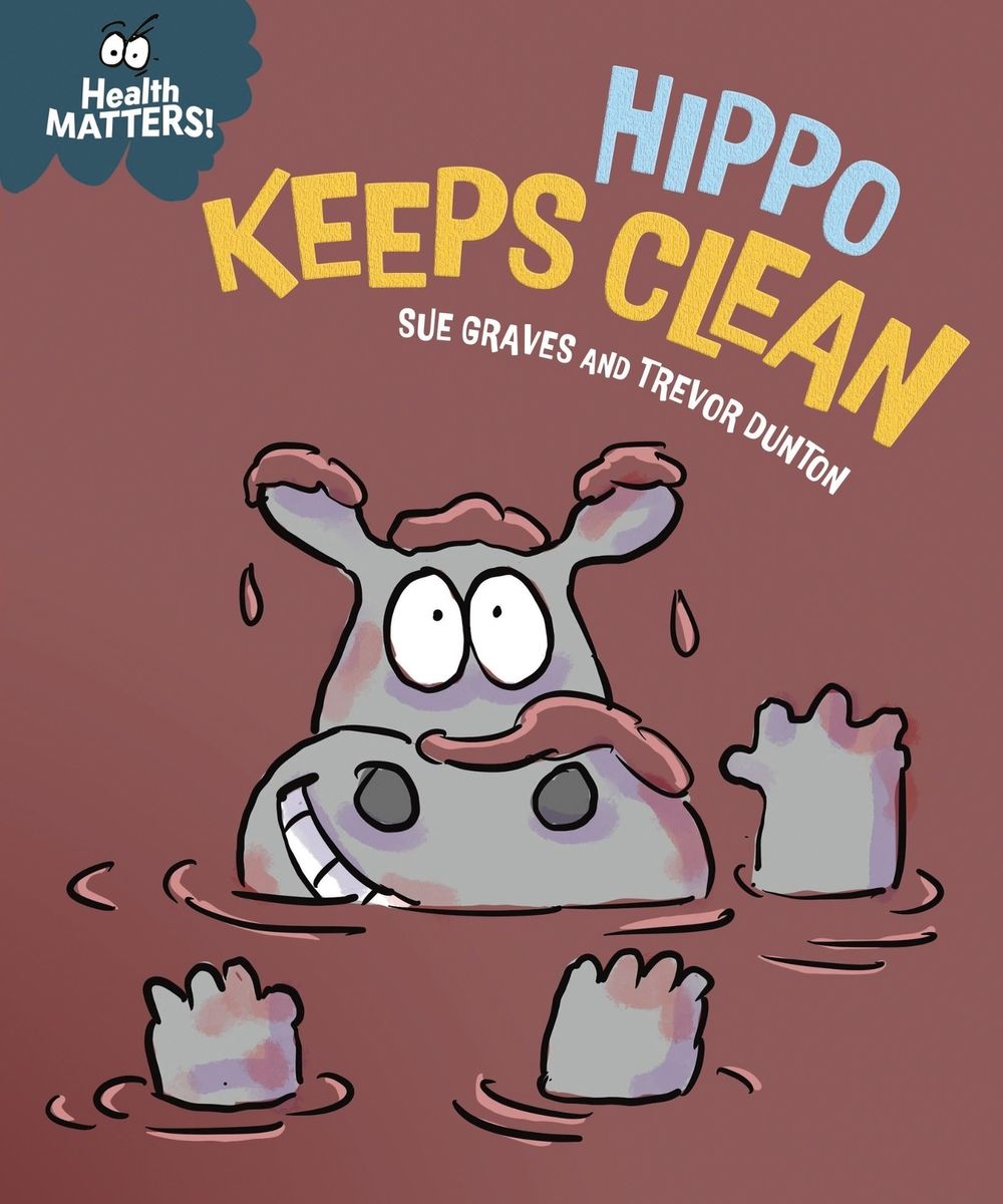 Health Matters: Hippo Keeps Clean by Sue Graves - ISBN: 9781445197883