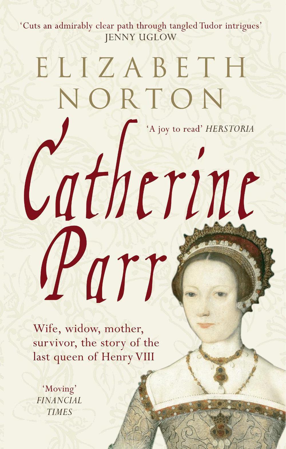 Catherine Parr by Elizabeth Norton, Paperback, 9781445603834 Buy