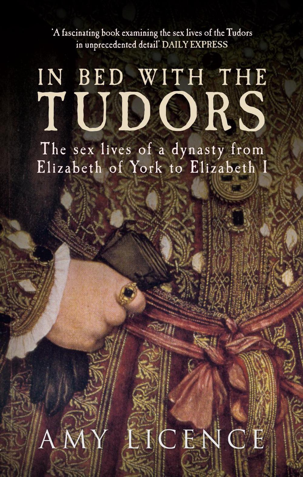 In Bed with the Tudors by Amy Licence - ISBN: 9781445614755