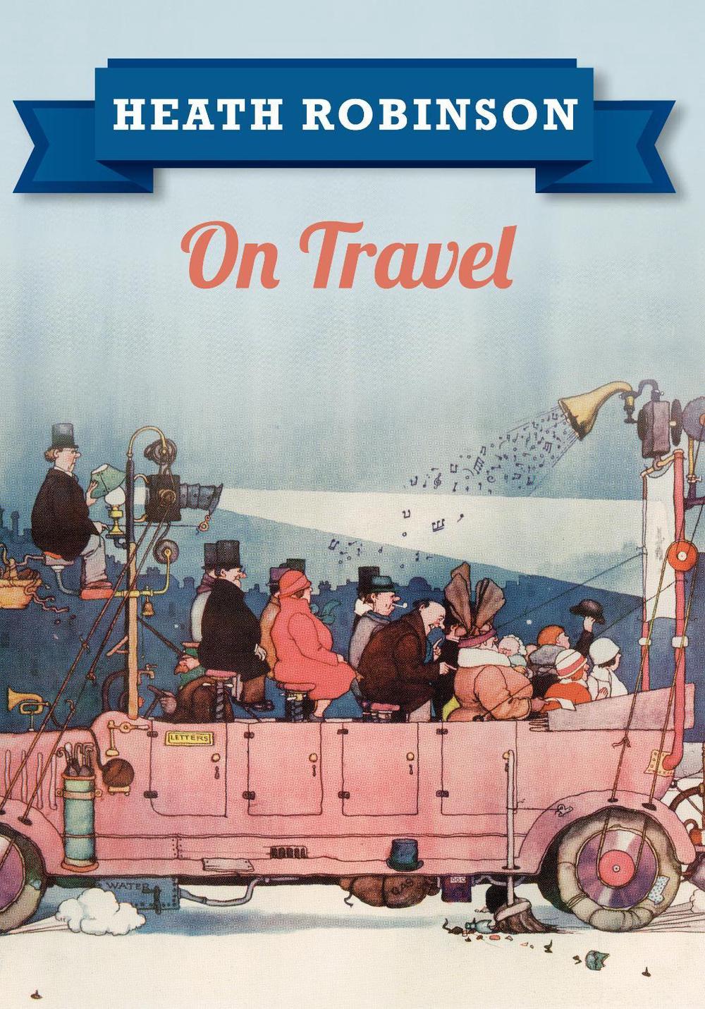 Heath Robinson On Travel, 9781445645957