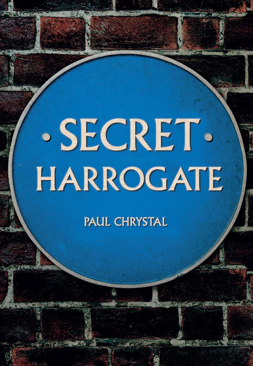 Secret Harrogate by Paul Chrystal - ISBN: 9781445652535