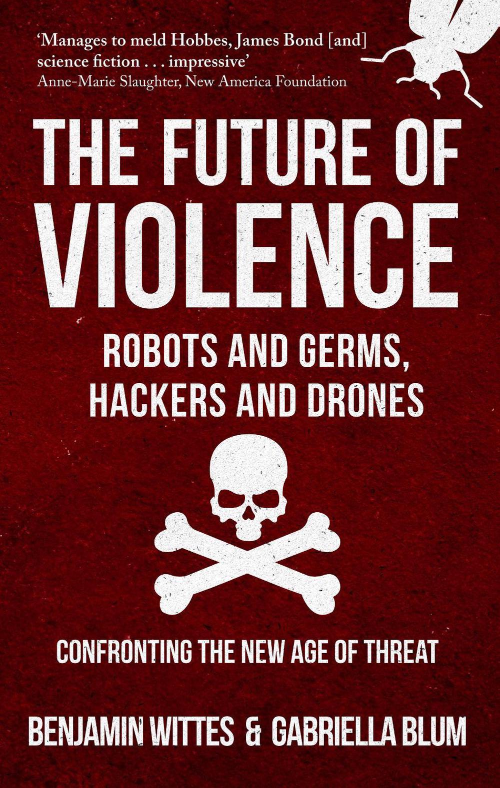 The Future of Violence - Robots and Germs, Hackers and Drones, 9781445666686