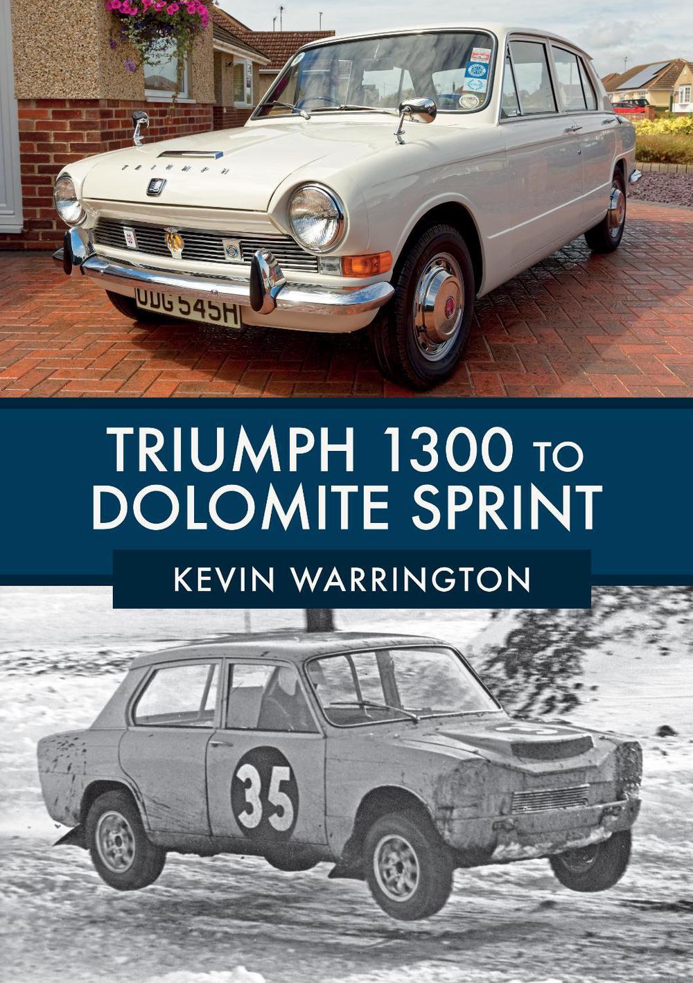 Triumph 1300 to Dolomite Sprint by Kevin Warrington - ISBN: 9781445674605
