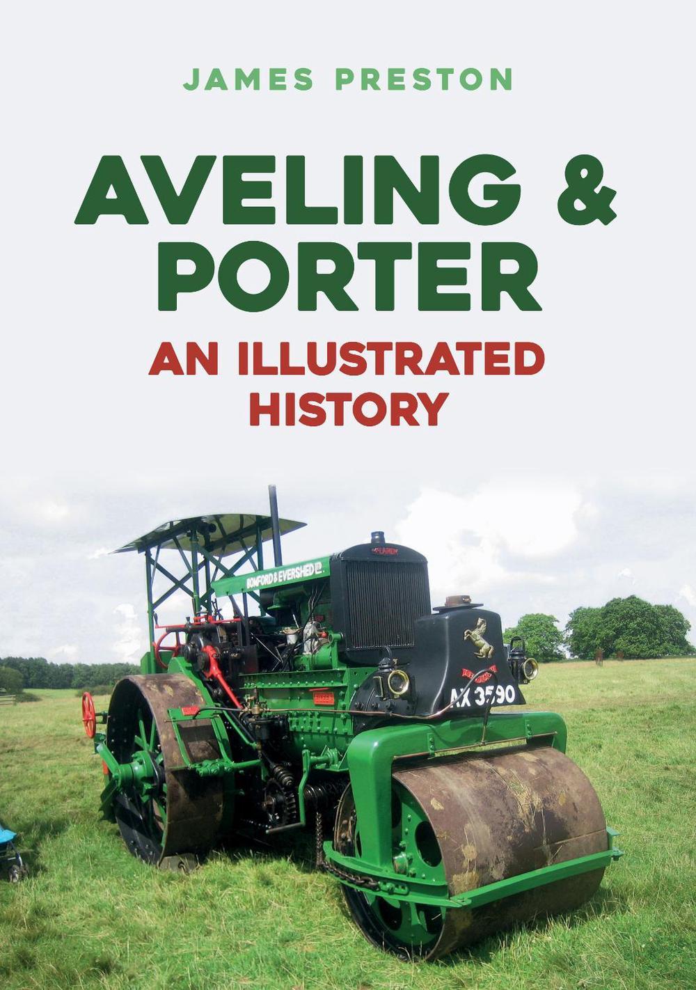 Aveling & Porter: An Illustrated History by James Preston - ISBN: 9781445688824