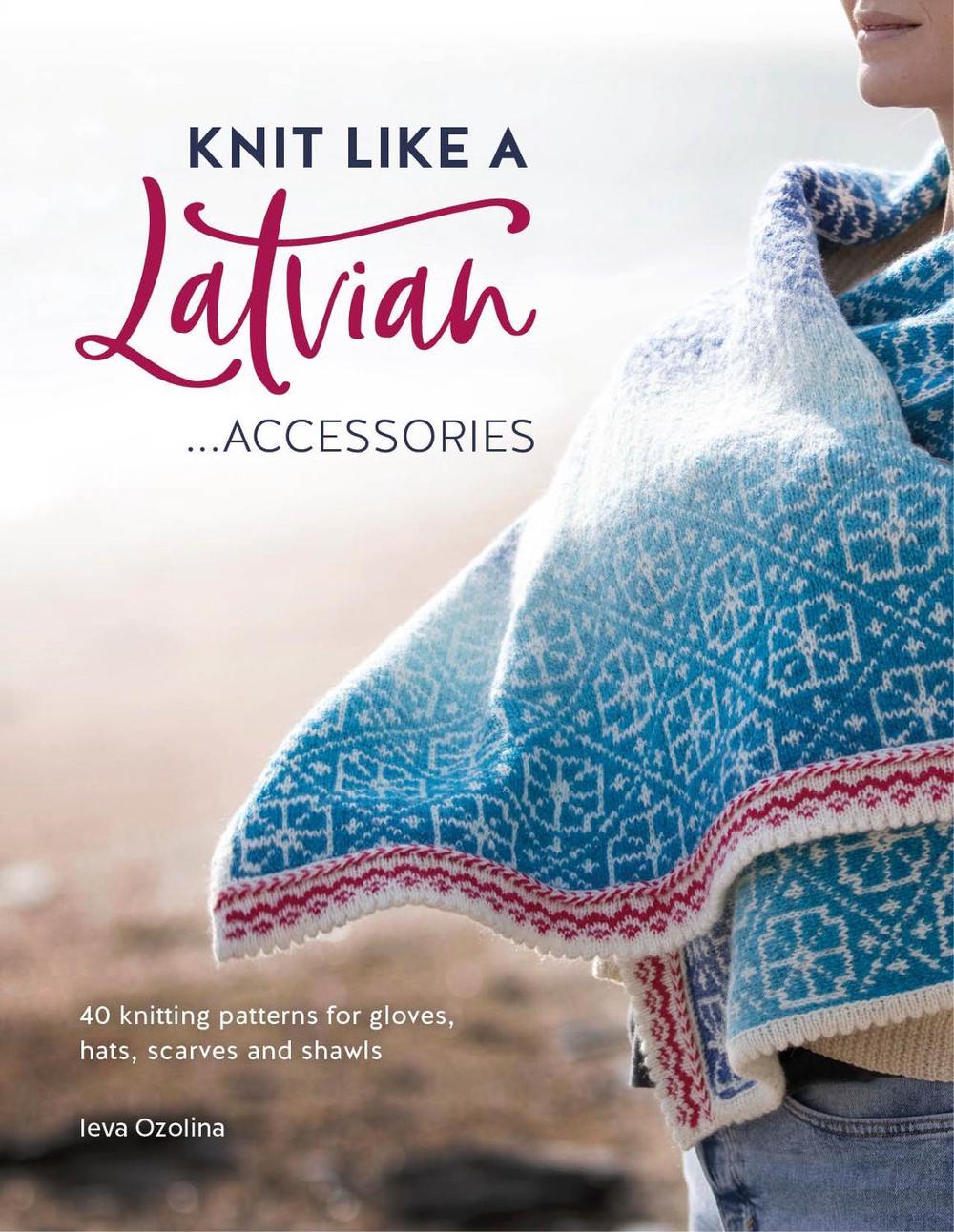Knit Like a Latvian: Accessories, 9781446308684