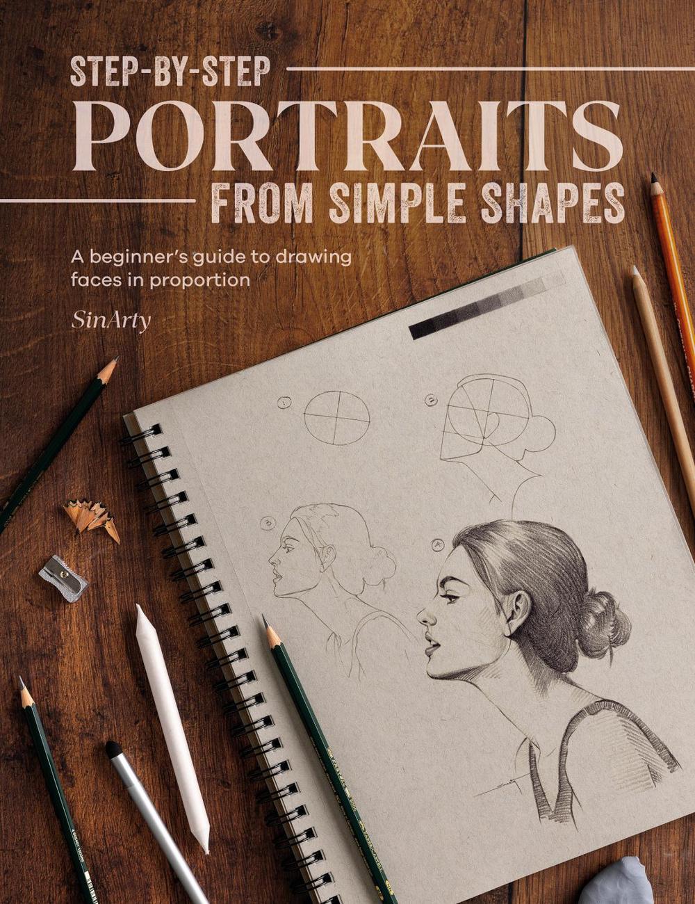 Step-By-Step Portraits from Simple Shapes by Satyajit Sinari - ISBN: 9781446310007