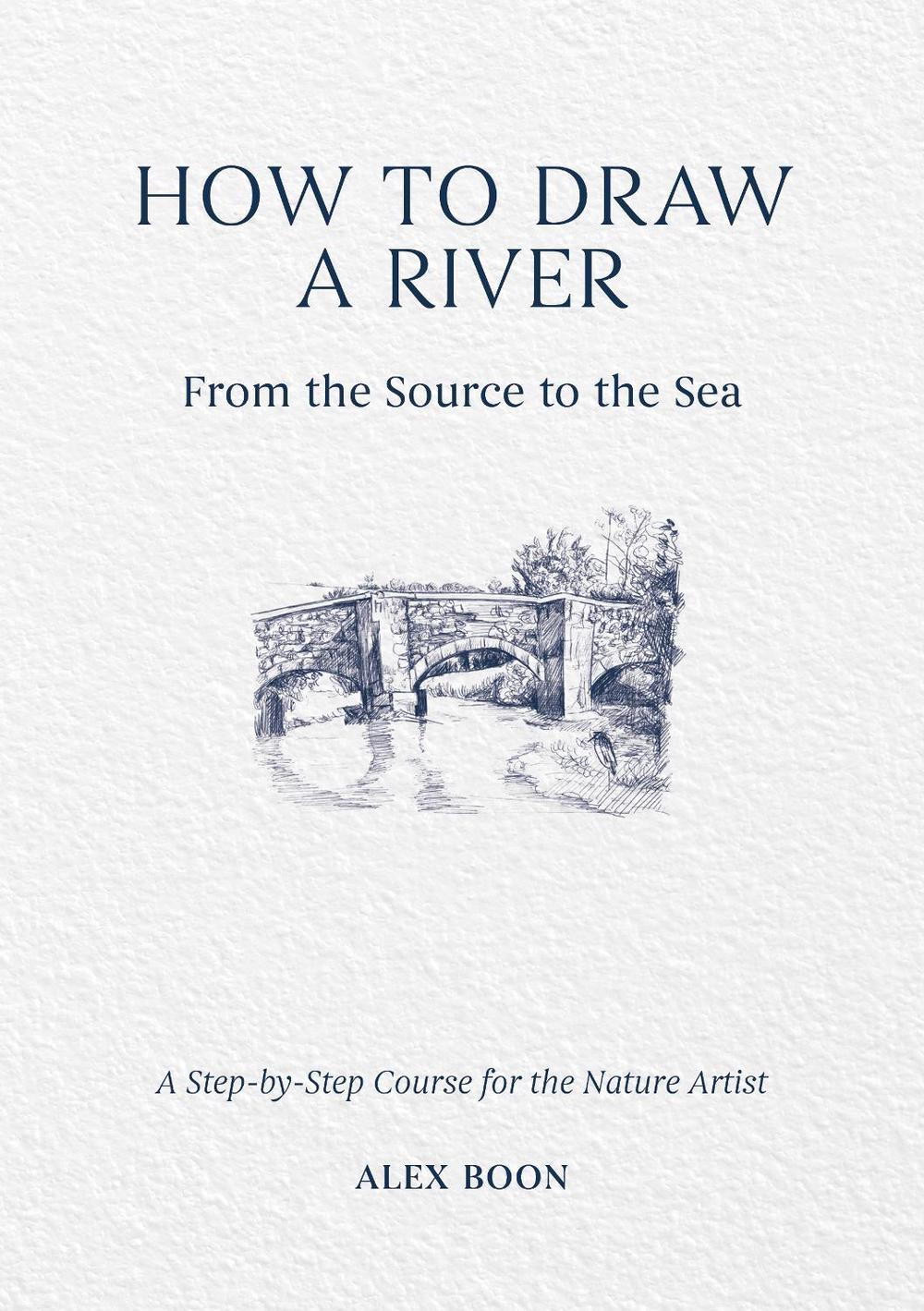 How to Draw a River: from the Source to the Sea, 9781446314807