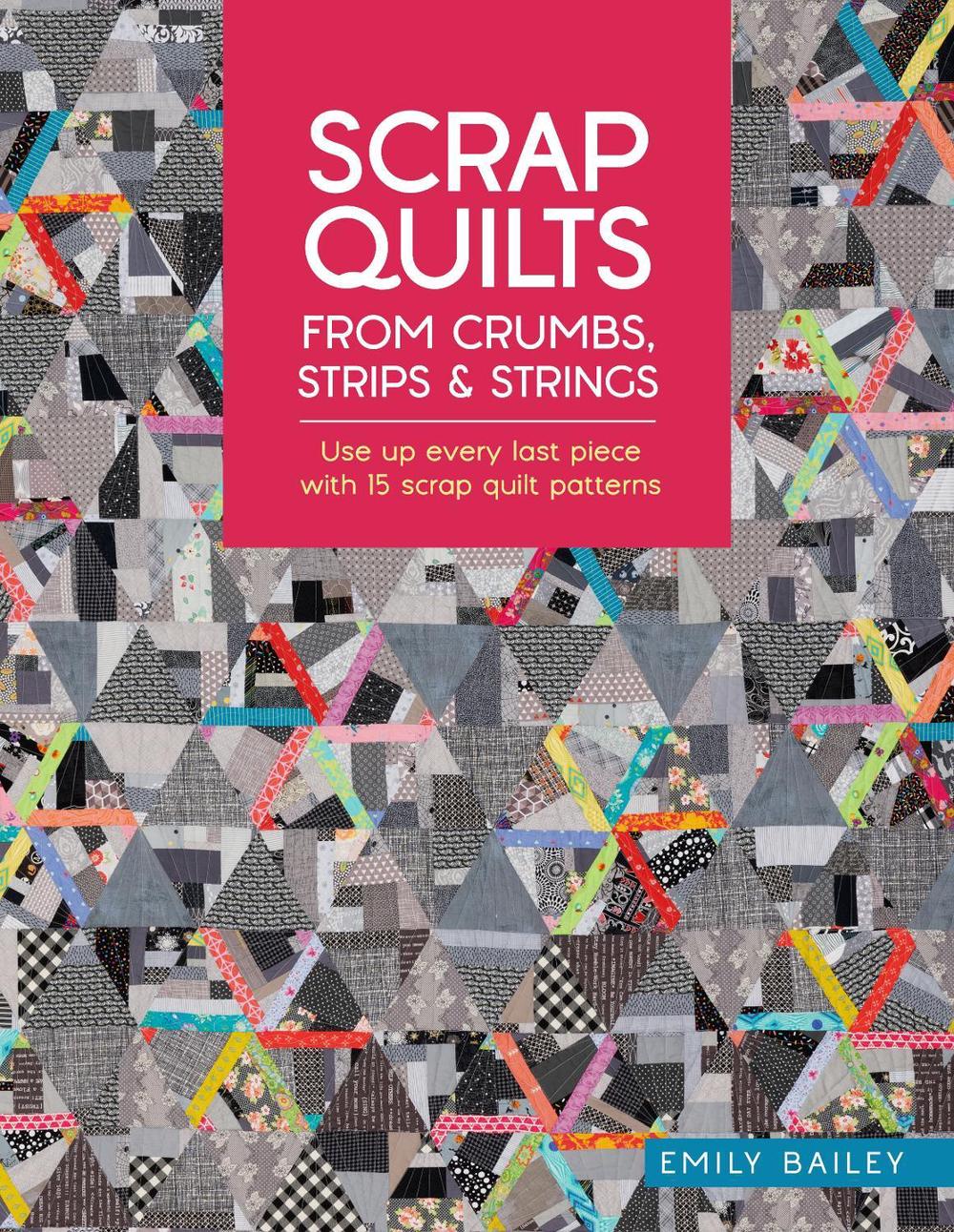 Scrap Quilts from Crumbs, Strips and Strings, 9781446315262