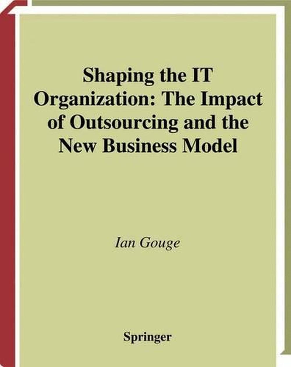 Shaping the IT Organization — The Impact of Outsourcing and the New Business Model, 9781447139379