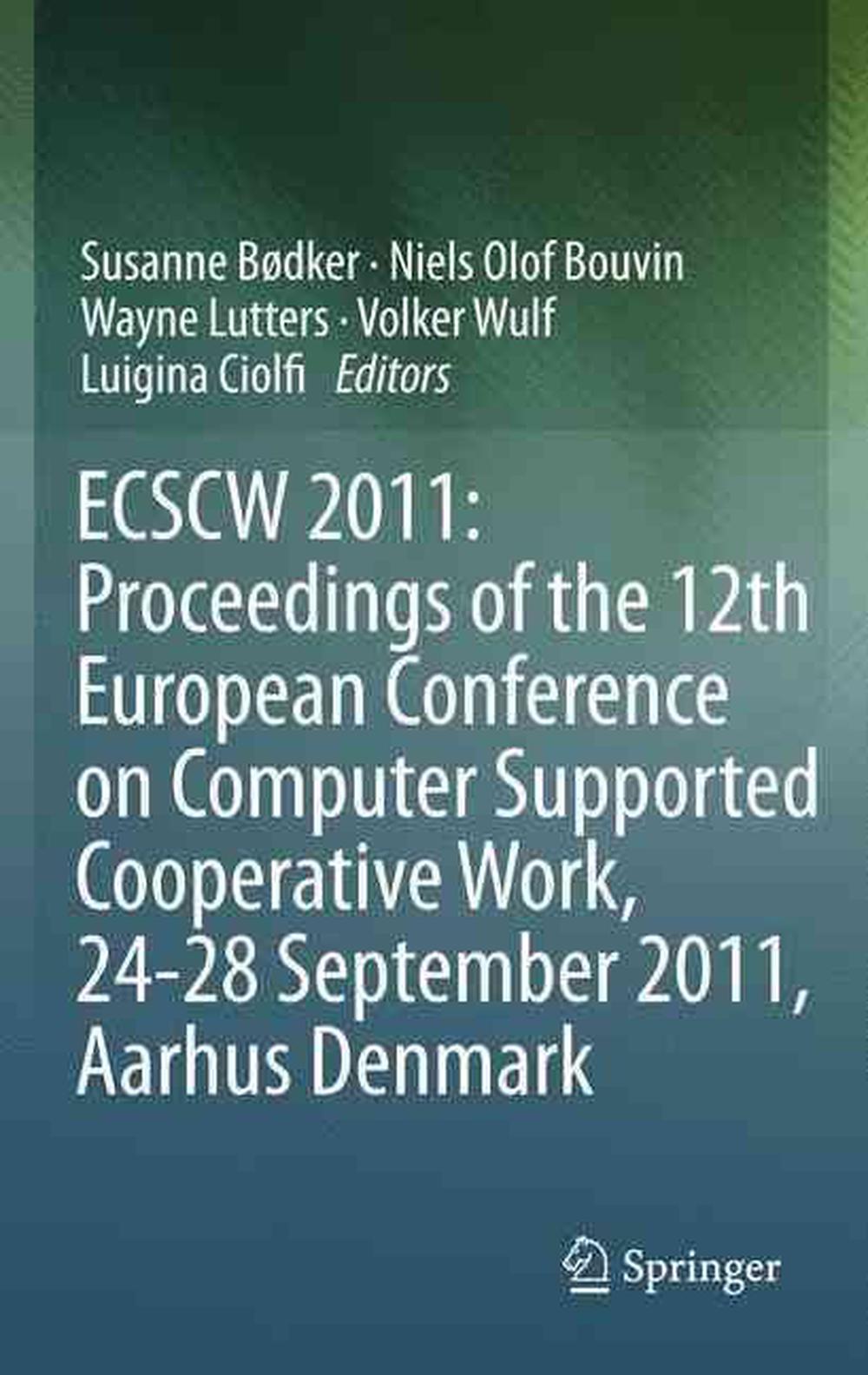 ECSCW 2011: Proceedings of the 12th European Conference on Computer Supported Cooperative Work, 24-28 September 2011, Aarhus Denmark, 9781447161509