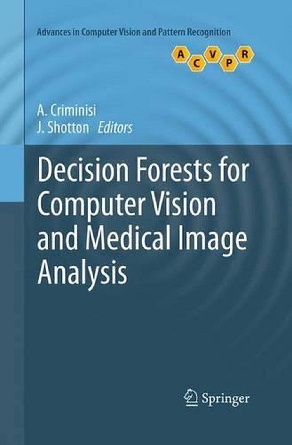 Decision Forests for Computer Vision and Medical Image Analysis, 9781447169628