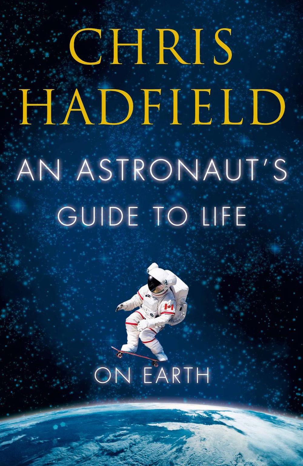An Astronaut's Guide to Life on Earth by Chris Hadfield, Paperback