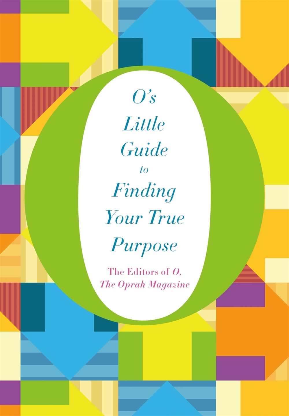 O's Little Guide to Finding Your True Purpose by The Editors of O, the Oprah Magazine - ISBN: 9781447294184