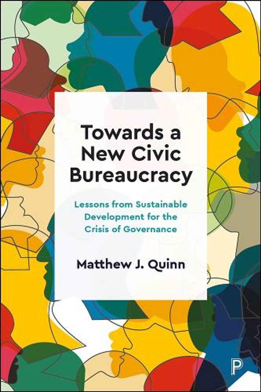 Towards a New Civic Bureaucracy by Matthew J. Quinn - ISBN: 9781447359654