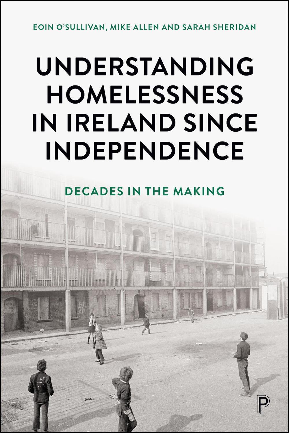 Understanding Homelessness in Ireland Since Independence, 9781447378747