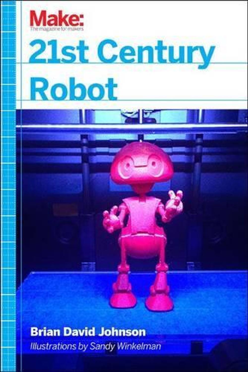 21st Century Robot by Brian David Johnson - ISBN: 9781449338213