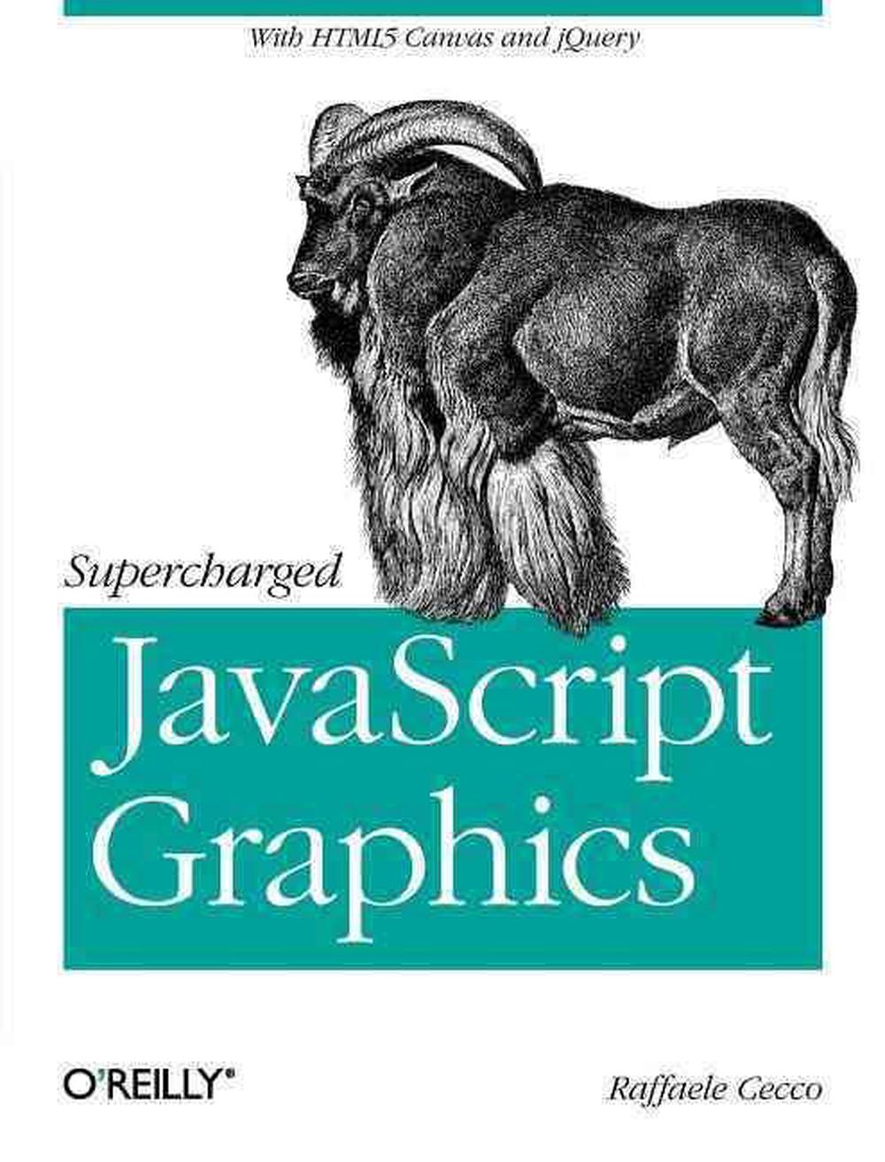 Supercharged JavaScript Graphics by Raffaele Cecco - ISBN: 9781449393632