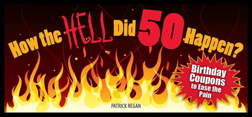 How the HELL Did 50 Happen? by Patrick Regan - ISBN: 9781449400699