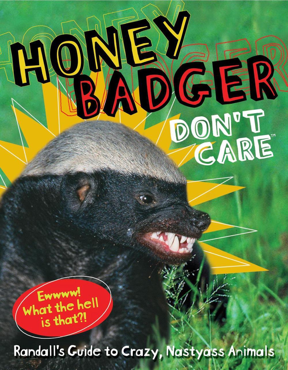 Honey Badger Don't Care: Randalls Guide to Crazy, Nastyass Animals by Randall - ISBN: 9781449419653
