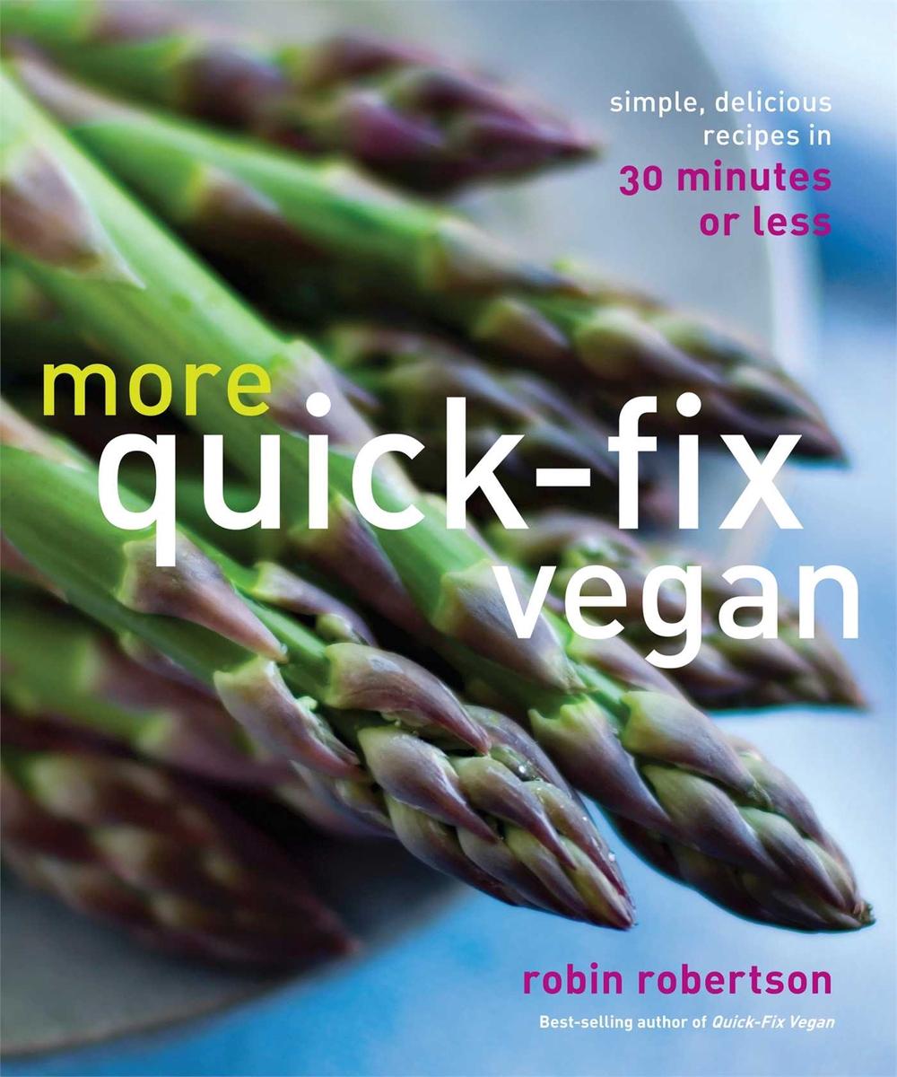 More Quick-Fix Vegan: Simple, Delicious Recipes in 30 Minutes or Less by Robin Robertson - ISBN: 9781449446130