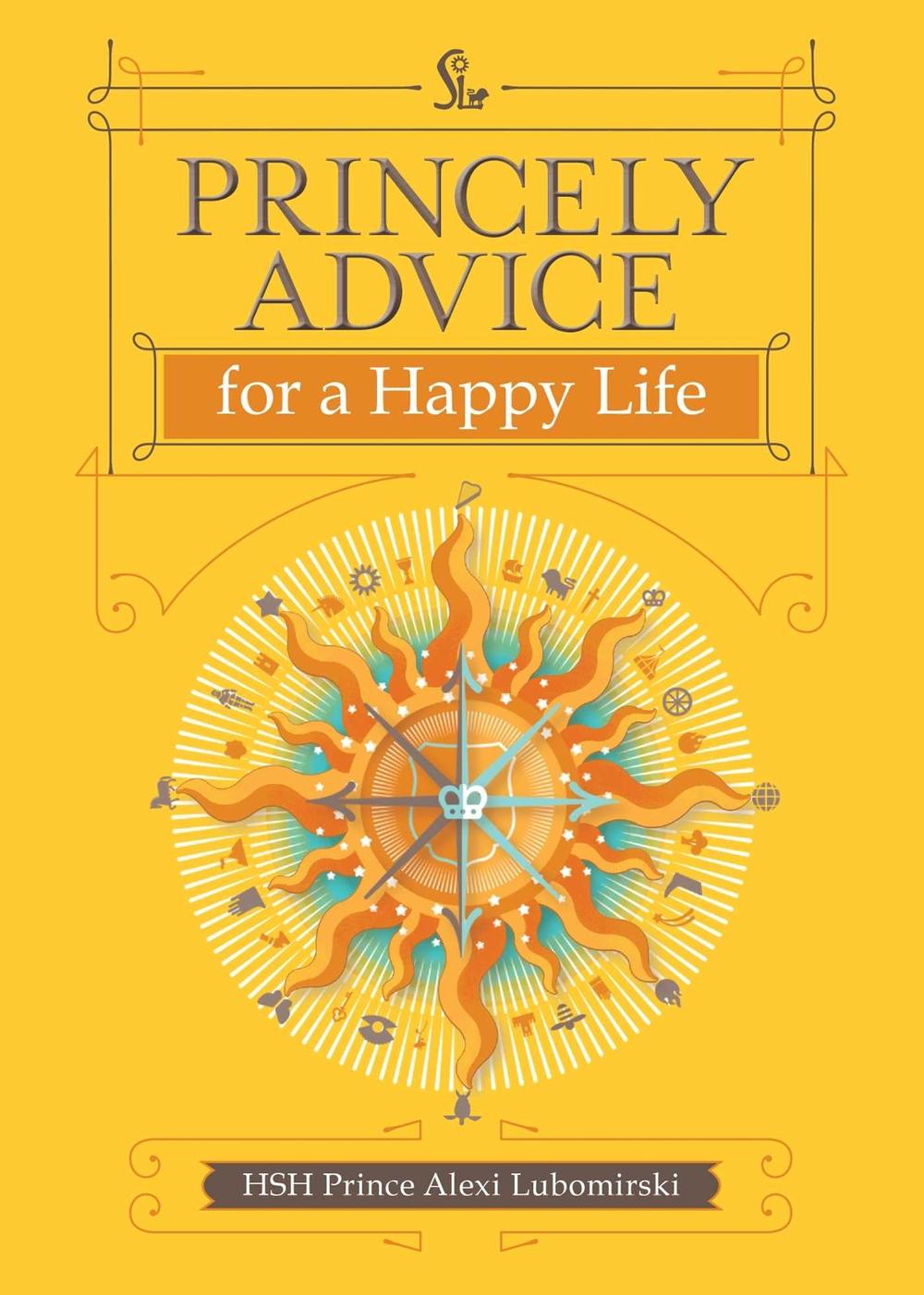 Princely Advice for a Happy Life by HSH Prince Alexi Lubomirski - ISBN: 9781449470807